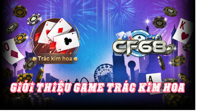 Mẹo chơi game Trác Kim Hoa trăm trận trăm thắng từ các cao thủ